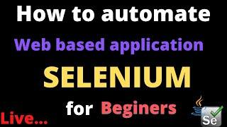 Selenium Automation Testing for beginners Live Session || Auotomate Web Application using Selenium