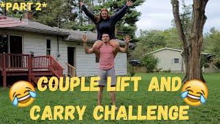 COUPLES LIFT AND CARRY CHALLENGE PART 2 (EXTREMELY FUNNY)