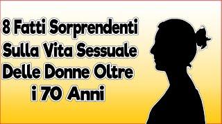 8 Fatti Sorprendenti Sulla Vita Sessuale Delle Donne Oltre i 70 Anni