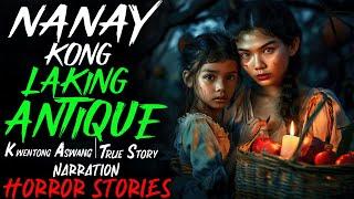 NANAY KONG LAKING ANTIQUE | Kwentong Aswang | True Story