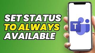 How To Set Microsoft Teams Status To Always Available (2023)