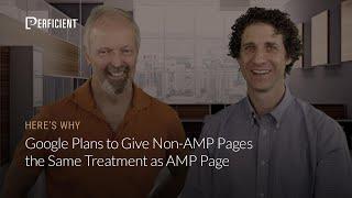 Google Plans to Give Non AMP Pages the Same Treatment as AMP Pages: Here's Why