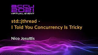 std::jthread - I Told You Concurrency Is Tricky - Nico Josuttis [ ACCU 2021 ]