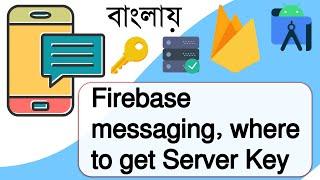 Firebase messaging, where to get Server Key | Android Studio