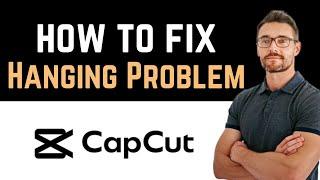  How to Fix CapCut App Hanging Problem (How to Fix App)