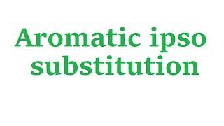 Aromatic ipso substitution