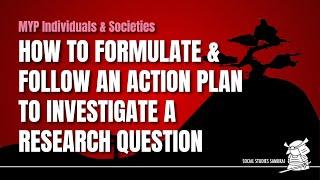 MYP I&S |  How To Formulate & Follow an Action Plan to Investigate a Research Question