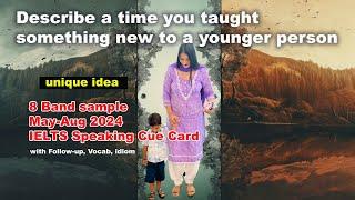 Describe a time you taught something new to a younger person Cue card | 8 Band Sample