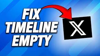 X Twitter App Timeline Empty | How To Fix Easy