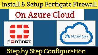 Day-15 |  Install and Setup Fortigate Firewall in Azure Cloud | Fortigate Firewall Tutorial