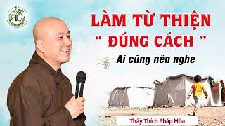 Làm Từ Thiện "Đúng Cách" ai cũng nên nghe 1 lần - Vấn Đáp Thầy Thích Pháp Hòa