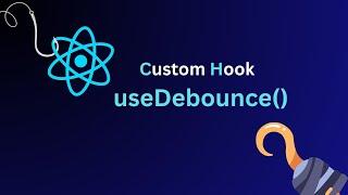 useDebounce(): How to create Debouncing Custom Hook in ReactJS