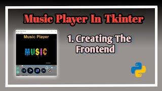 #1 Creating The Frontend | Music Player In Tkinter | Tutorial on music player using tkinter