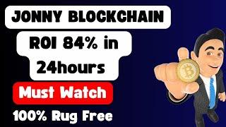 jonny blockchain   84% in 24 hours 100% Rugs Free