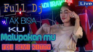 LIVE FULL DJ TAK BISAH KU MELUPAKAN MU FDJ DEVI KITTY