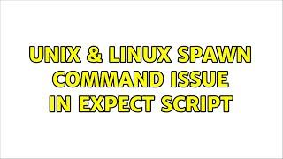 Unix & Linux: spawn command issue in Expect Script (2 Solutions!!)