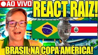 REACT RAIZ AO VIVO! BRASIL X COSTA RICA! ESTREIA NA COPA AMÉRICA DO BRASIL! AO VIVO!