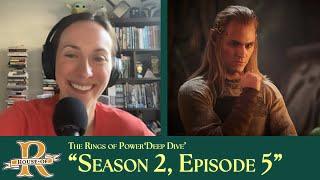 ‘Rings of Power’ Season 2, Episode 5 Deep Dive | House of R