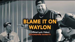 Moonshine Bandits - "Blame It On Waylon" (Official Lyric Video)