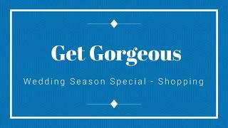 Wedding Special | Shopping | Gowns & Lehengas | Get Gorgeous