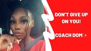 DON'T GIVE UP ON YOU | COACH DOM |