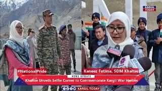 Kaneez Fatima, SDM Khaltse inaugurated Selfie Corner to commemorate the Kargil War heroes, KVD