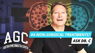 What Are Non Surgical Treatments For Gynecomastia? Ask Dr. C - Episode 4