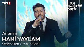 Ceyhun Can - Hani Yaylam  - Sen Türkülerini Söyle 3. Bölüm @trt1