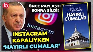 Instagram, Erdoğan'a kapanmamış! Önce paylaşıldı, sonra silindi: "HAYIRLI CUMALAR"