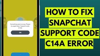 How to Fix Snapchat Support Code C14A Error in 2023 (Easy Solution)