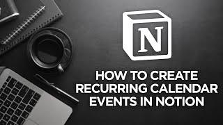 How to Create Recurring Calendar Events in Notion