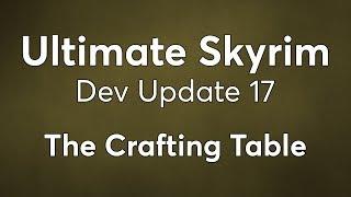 Ultimate Skyrim Dev Update 17 - The Crafting Table (RIP Tanning Rack)