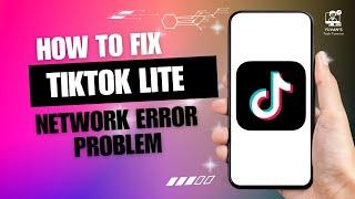 How to Fix TikTok Lite Network Error Problem