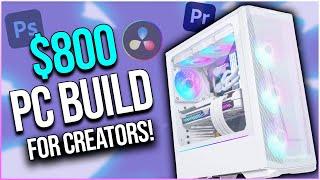 Best $800 Budget Video Editing / Creator PC Build in 2023!