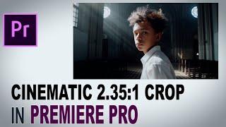 How To CREATE CINEMATIC 2.35:1 Crop Aspect Ratio Videos - Premiere Pro Tutorial (No black bars)