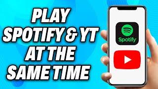 How To Play Spotify and Youtube At The Same Time (2023) - Easy Fix