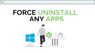 How To Uninstall Apps On Windows 10 - Force Delete Any Apps!