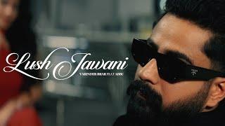 Lush Jawani - Varinder Brar ft Abbu (Official Music Video)