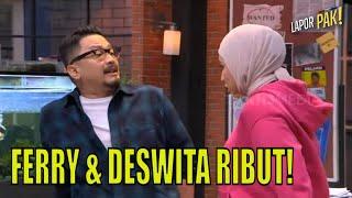 Ferry Maryadi dan Deswita Maharani Ribut! | LAPOR PAK! (10/07/23) Part 2