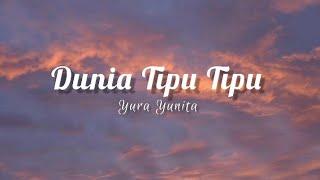 Dunia Tipu Tipu - Yura Yunita (Lirik)