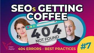 404 Page Not Found Error - SEO Best Practices - SEOs Getting Coffee 2023 Ep.7 (8/12/2023)