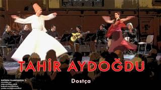 Tahir Aydoğdu - Dostça [ Sufi’den Flamenko’ya - 2 / Yeni Ufuklar © 2008 Kalan Müzik ]