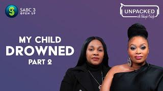 My Child Drowned (Part 2)  | Unpacked with Relebogile Mabotja - Episode 57 | Season 2