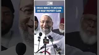 #Shorts | Asaduddin Owaisi Mimics TV Anchors On Waqf Property Claim | AIMIM | Amendment Bill | Media