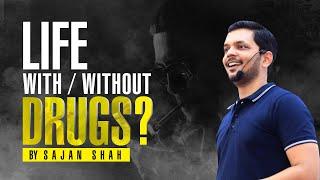 Life with and without Drugs - Dive into Depth with Sajan | Hindi | Inspiring | Truth