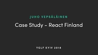 CASE STUDY - REACT FINLAND by Juho Vepsäläinen  2019