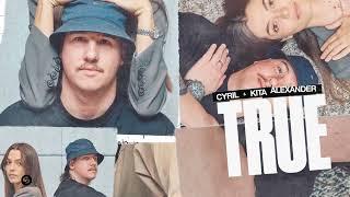 CYRIL, Kita Alexander - True (Official Audio)