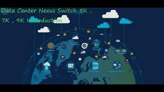 Introduction of DATA Center  Nexus Switch 5K , 7K , 9K