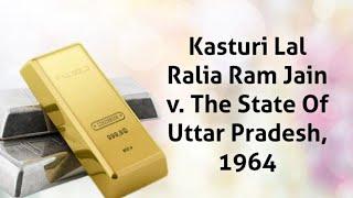 Kasturi Lal Ralia Ram Jain v  The State Of Uttar Pradesh, 1964 I Explained in Hindi