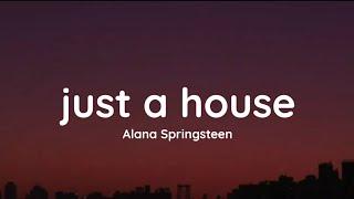 Alana Springsteen - just a house (lyrics)